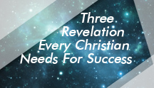 Three Revelations Every Christian Needs For Success